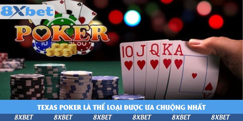 Texas Poker là thể loại được ưa chuộng nhất